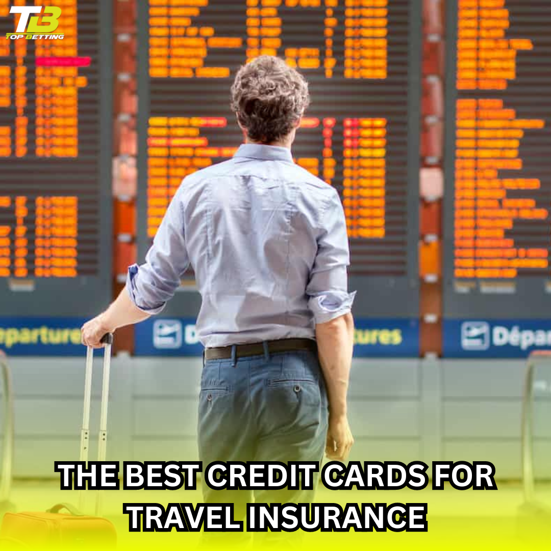 THE BEST CREDIT CARDS FOR TRAVEL INSURANCE