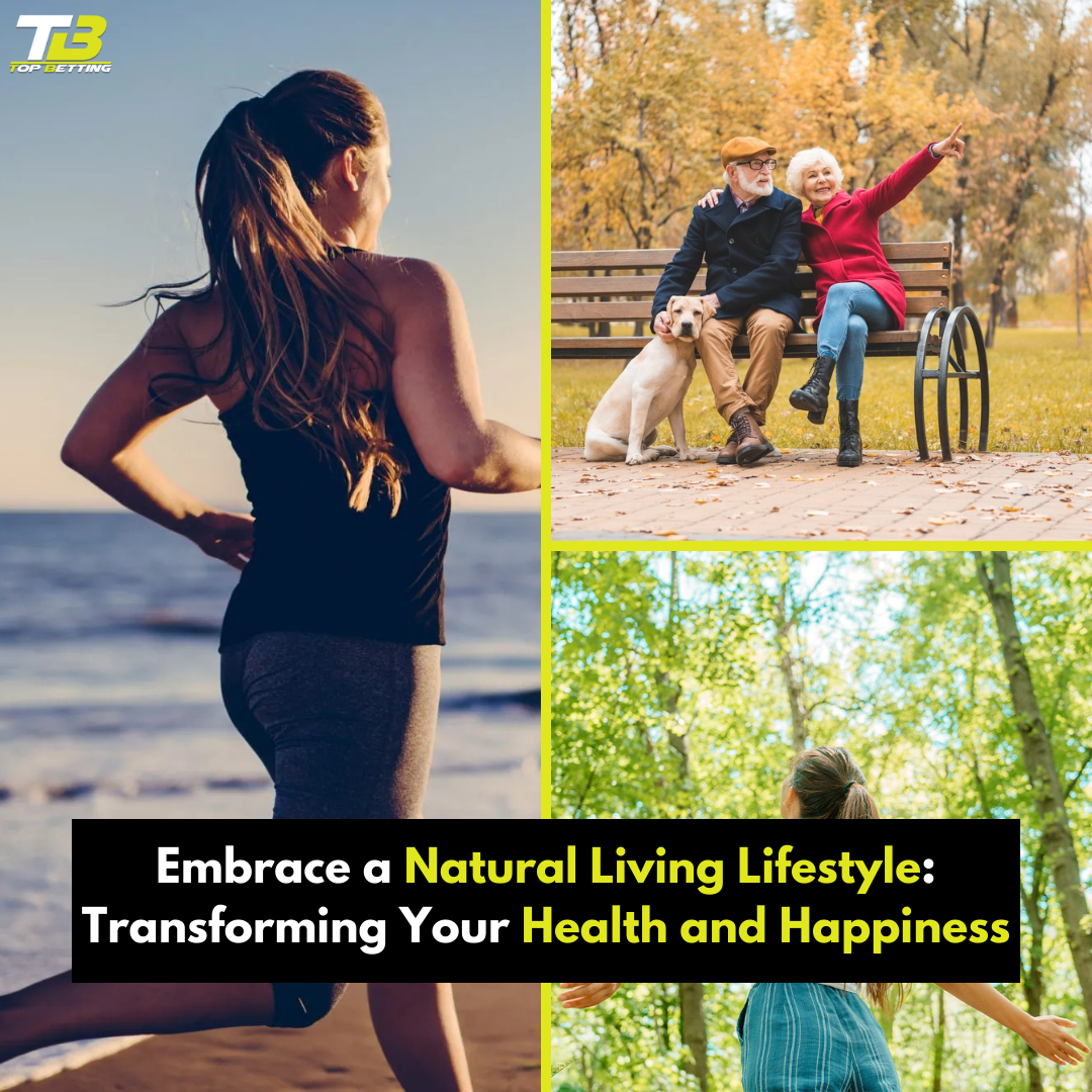 Embrace a Natural Living Lifestyle: Transforming Your Health and Happiness