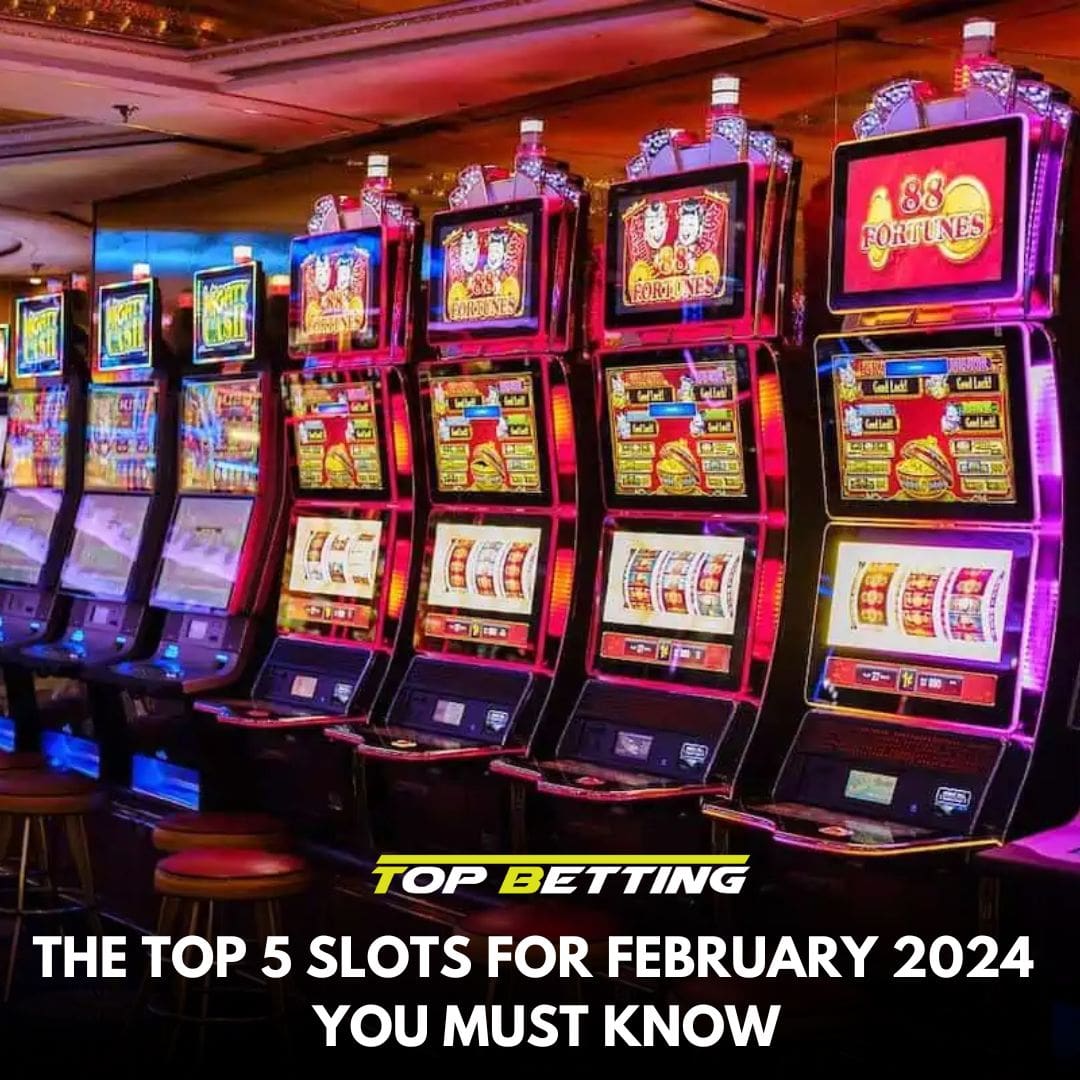 The Top 5 Slots for February 2024