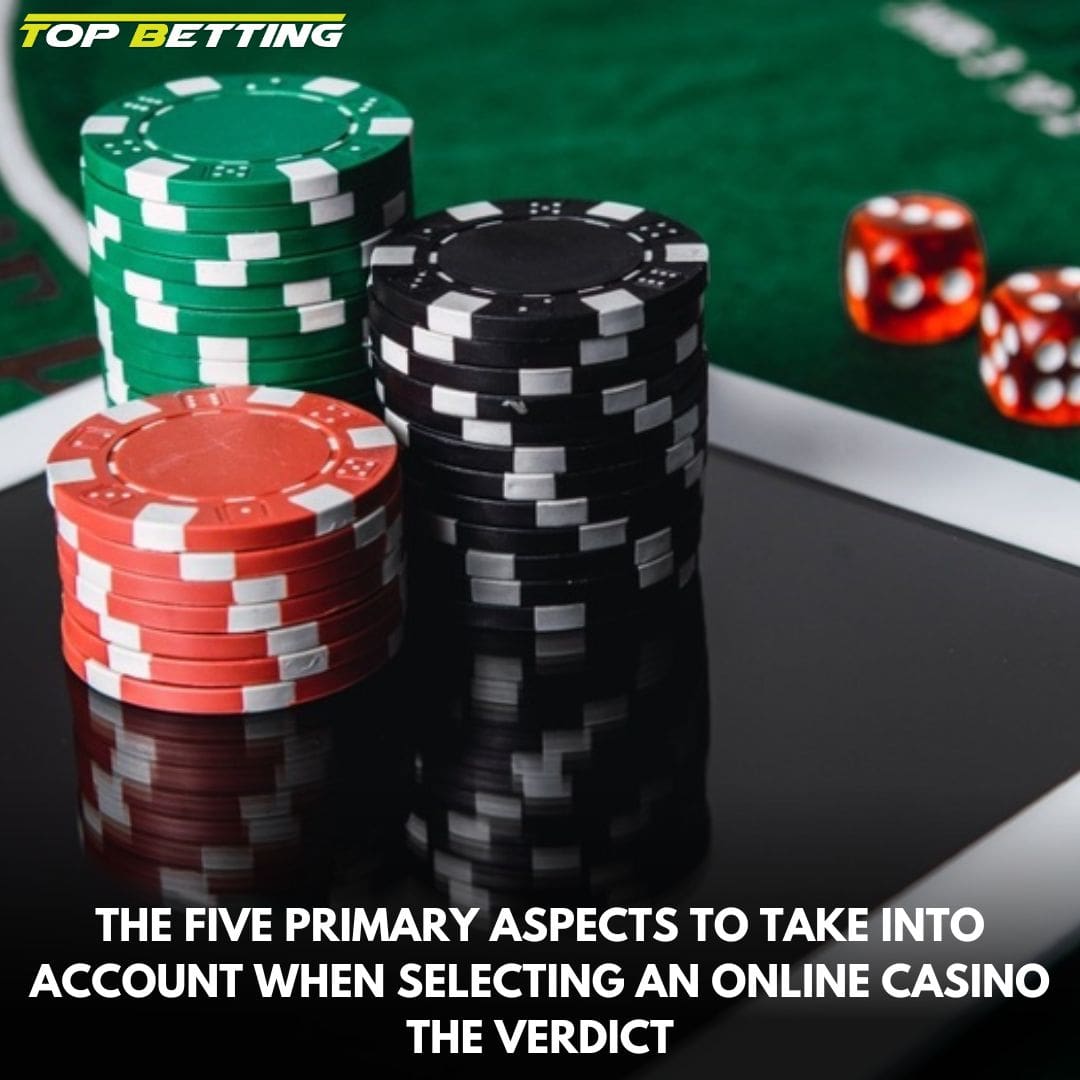 The Five Primary Aspects to Take Into Account When Selecting An Online Casino| The Verdict
