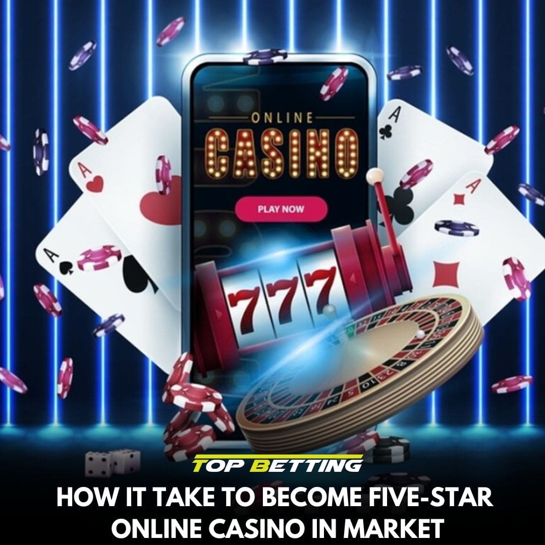 How It Take To Become Five-Star Online Casino In market